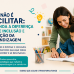 DUA não é facilitar: entenda a diferença entre inclusão e redução da aprendizagem